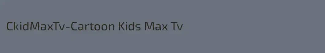 CkidMaxTv-Cartoon Kids Max Tv